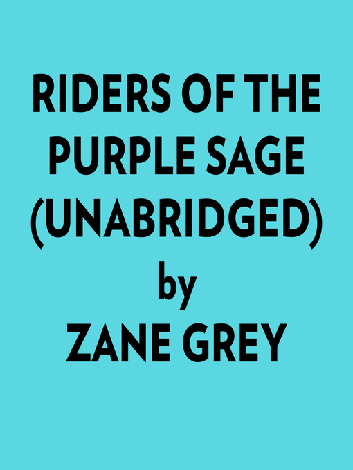 Title details for Riders of the Purple Sage (Unabridged) by Zane Grey - Available